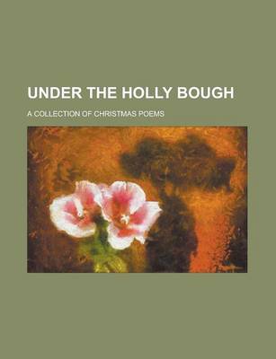 Book cover for Under the Holly Bough; A Collection of Christmas Poems