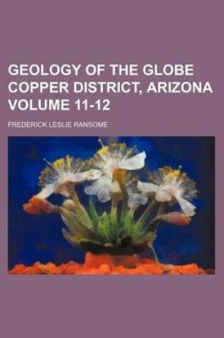 Cover of Geology of the Globe Copper District, Arizona Volume 11-12