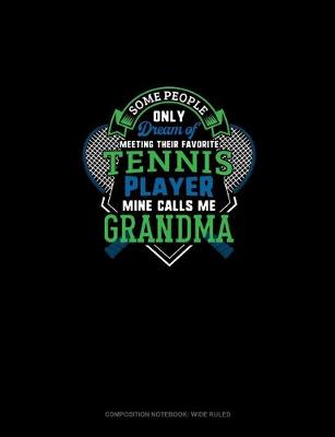 Book cover for Some People Only Dream Of Meeting Their Favorite Tennis Player Mine Calls Me Grandma