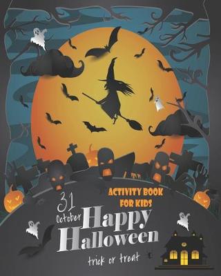 Book cover for 31 October, Happy Halloween, Trick or Treat Activity Book For Kids