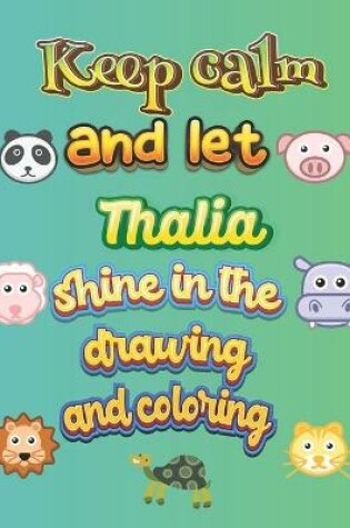 Cover of keep calm and let Thalia shine in the drawing and coloring