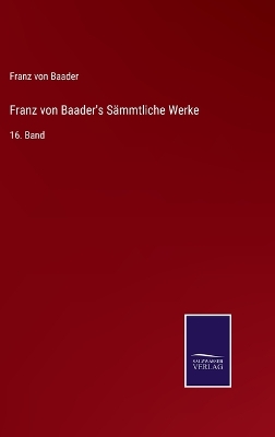 Book cover for Franz von Baader's Sämmtliche Werke