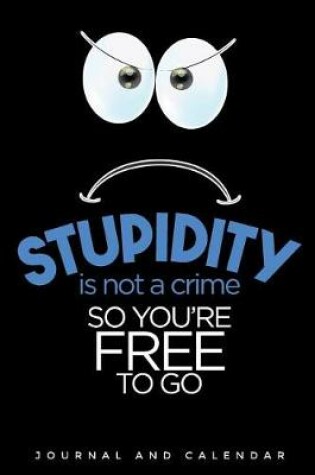 Cover of Stupidity Is Not a Crime So You're Free to Go