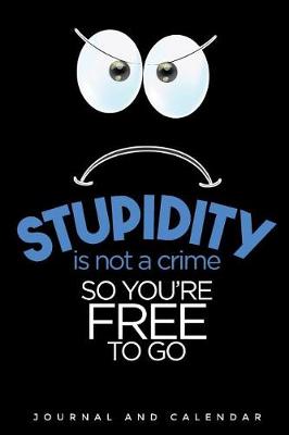 Book cover for Stupidity Is Not a Crime So You're Free to Go