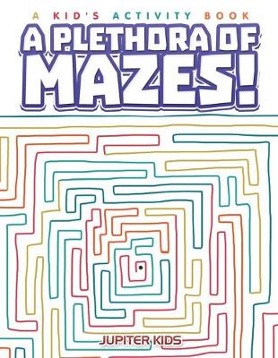 Book cover for A Plethora of Mazes! A Kid's Activity Book