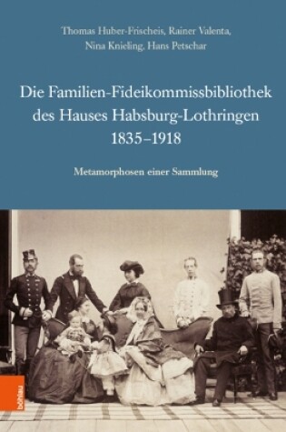 Cover of Die Familien-Fideikommissbibliothek des Hauses Habsburg-Lothringen 1835-1918