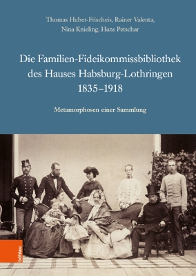 Book cover for Die Familien-Fideikommissbibliothek des Hauses Habsburg-Lothringen 1835-1918