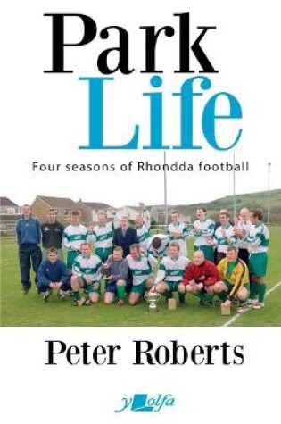 Cover of Park Life - Four Seasons in the Rhondda Sunday League