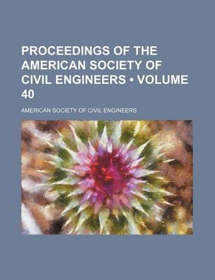 Book cover for Proceedings of the American Society of Civil Engineers (Volume 40)