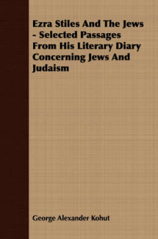 Cover of Ezra Stiles And The Jews - Selected Passages From His Literary Diary Concerning Jews And Judaism