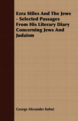 Book cover for Ezra Stiles And The Jews - Selected Passages From His Literary Diary Concerning Jews And Judaism