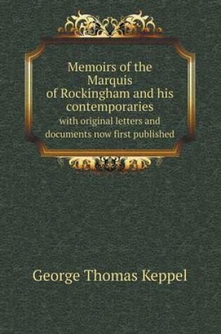 Cover of Memoirs of the Marquis of Rockingham and his contemporaries with original letters and documents now first published