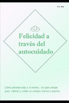 Book cover for Felicidad a traves del autocuidado