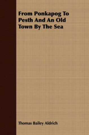 Cover of From Ponkapog To Pesth And An Old Town By The Sea