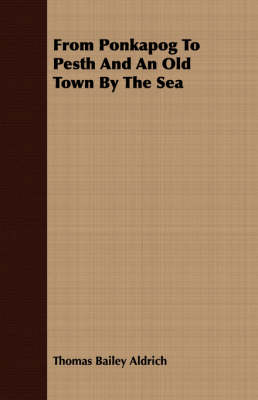 Book cover for From Ponkapog To Pesth And An Old Town By The Sea