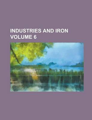 Book cover for Industries and Iron Volume 6