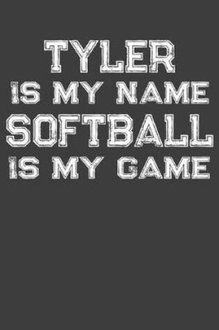 Cover of Tyler Is My Name Softball Is My Game