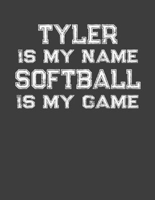 Book cover for Tyler Is My Name Softball Is My Game