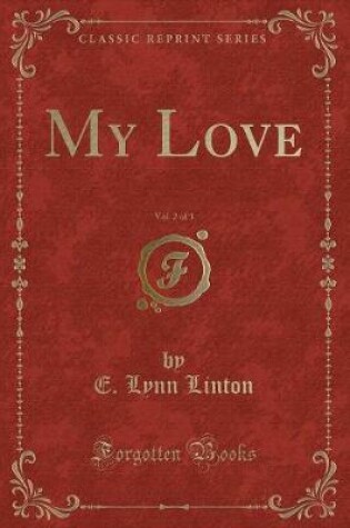 Cover of My Love, Vol. 2 of 3 (Classic Reprint)