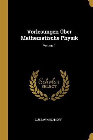 Cover of Vorlesungen Über Mathematische Physik; Volume 1