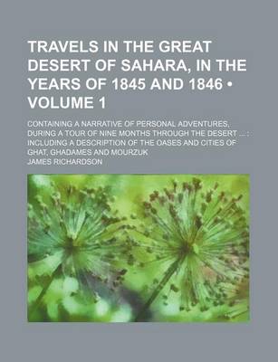 Book cover for Travels in the Great Desert of Sahara, in the Years of 1845 and 1846 (Volume 1); Containing a Narrative of Personal Adventures, During a Tour of Nine