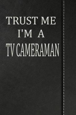 Book cover for Trust Me I'm a TV Cameraman