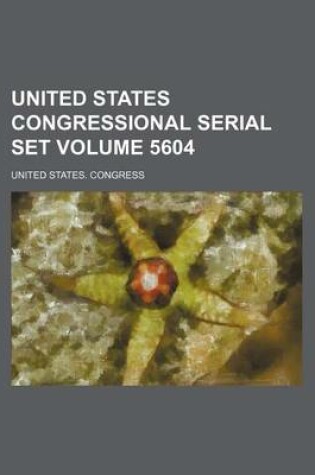 Cover of United States Congressional Serial Set Volume 5604