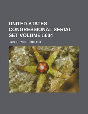 Book cover for United States Congressional Serial Set Volume 5604