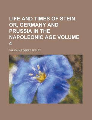 Book cover for Life and Times of Stein, Or, Germany and Prussia in the Napoleonic Age Volume 4