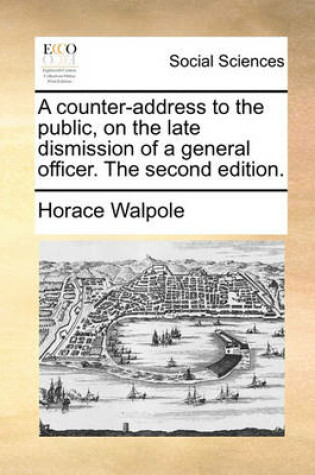 Cover of A Counter-Address to the Public, on the Late Dismission of a General Officer. the Second Edition.