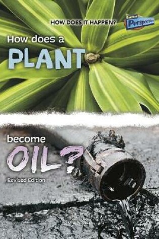 Cover of How Does it Happen How Does a Plant Become Oil?