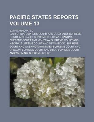 Book cover for Pacific States Reports Volume 13; Extra Annotated