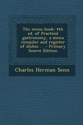 Cover of The Menu Book; 4th Ed. of Practical Gastronomy, a Menu Compiler and Register of Dishes .. - Primary Source Edition