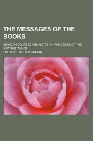 Cover of The Messages of the Books; Being Discourses and Notes on the Books of the New Testament