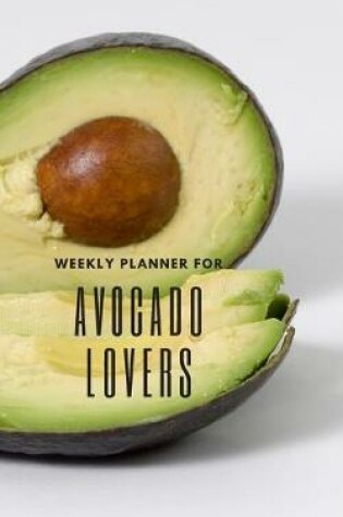 Cover of Weekly Planner for Avocado Lovers