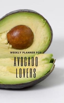 Book cover for Weekly Planner for Avocado Lovers