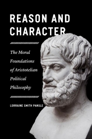 Cover of Reason and Character - The Moral Foundations of Aristotelian Political Philosophy