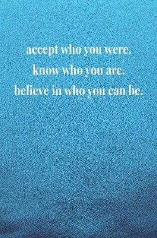 Cover of Accept Who You Were Know Who You Are Believe In Who You Can Be