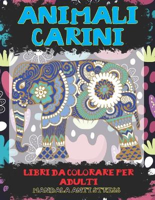 Cover of Libri da colorare per adulti - Mandala Anti stress - Animali carini