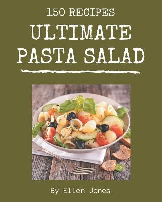 Book cover for 150 Ultimate Pasta Salad Recipes