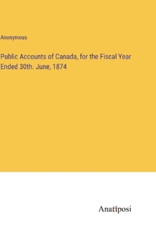 Cover of Public Accounts of Canada, for the Fiscal Year Ended 30th. June, 1874