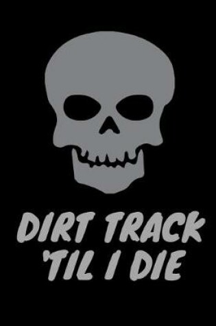 Cover of Dirt Track 'Til I Die.