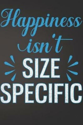 Cover of Happiness Is Not Size Specific
