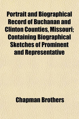 Book cover for Portrait and Biographical Record of Buchanan and Clinton Counties, Missouri; Containing Biographical Sketches of Prominent and Representative