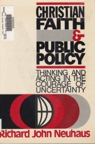 Cover of Christian Faith & Public Policy, Thinking and Acting in the Courage of Uncertainty