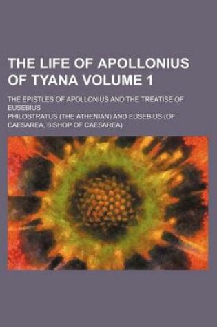 Cover of The Life of Apollonius of Tyana Volume 1; The Epistles of Apollonius and the Treatise of Eusebius