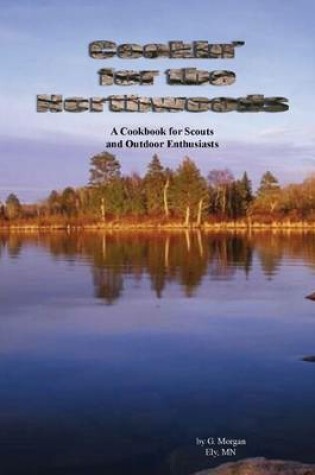 Cover of Cookin' for the Northwoods: A Cookbook for Scouts and Outdoor Enthusiasts