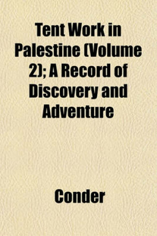 Cover of Tent Work in Palestine (Volume 2); A Record of Discovery and Adventure