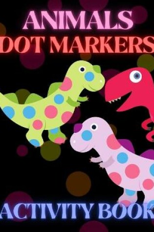 Cover of Animals Dot Markers Activity Book