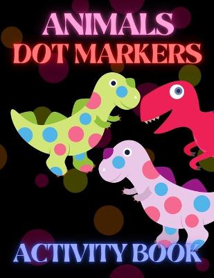 Book cover for Animals Dot Markers Activity Book